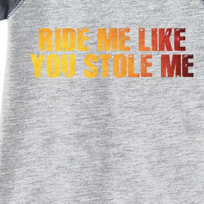 Ride Me Like You Stole Me Infant Baby Jersey Bodysuit