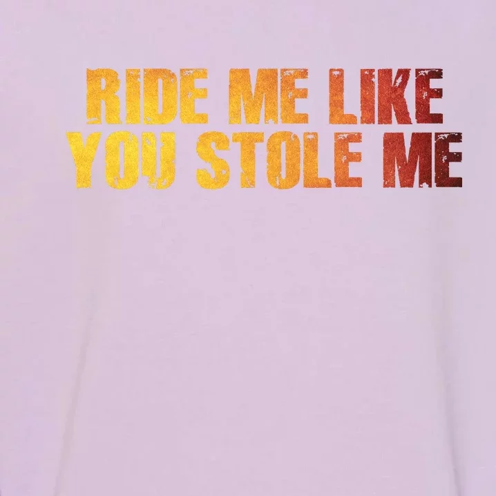 Ride Me Like You Stole Me Garment-Dyed Sweatshirt