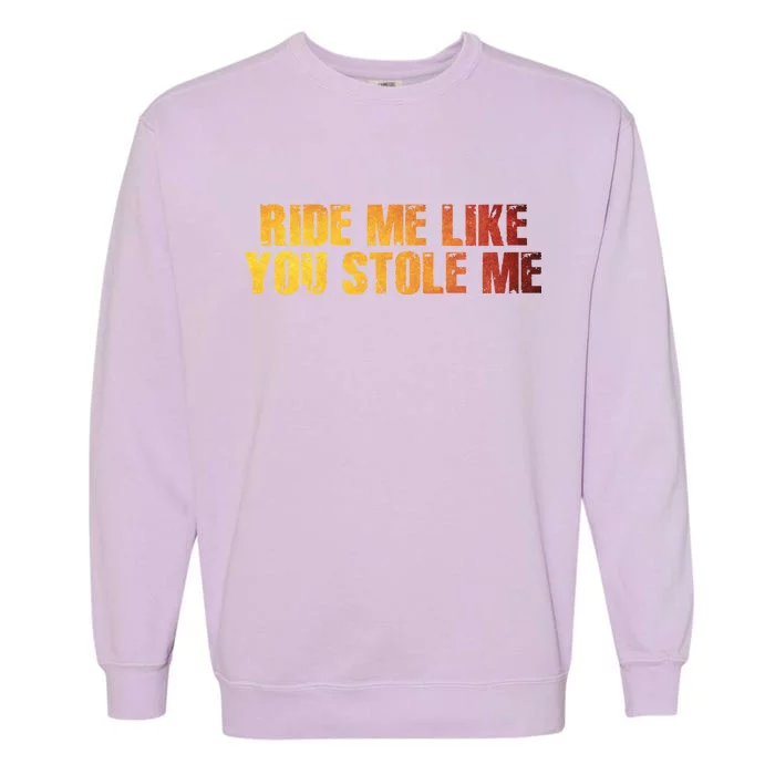 Ride Me Like You Stole Me Garment-Dyed Sweatshirt