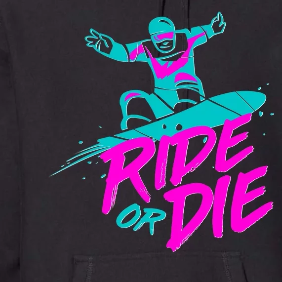 Ride Or Die Snow Boarding Premium Hoodie