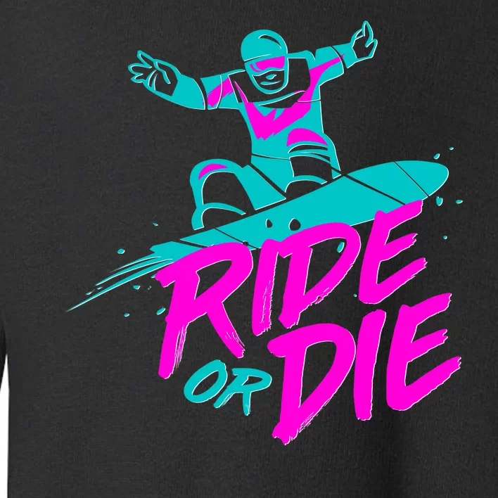 Ride Or Die Snow Boarding Toddler Sweatshirt