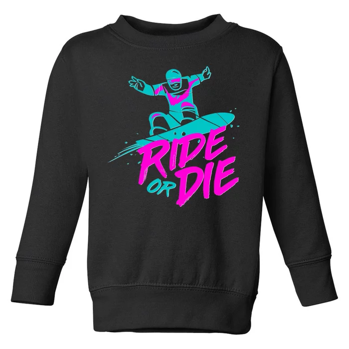 Ride Or Die Snow Boarding Toddler Sweatshirt