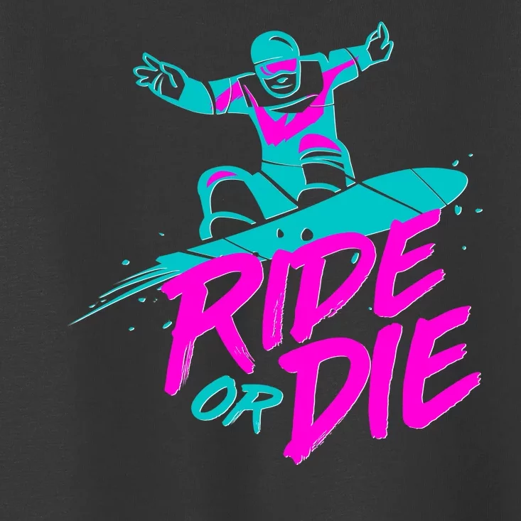 Ride Or Die Snow Boarding Toddler T-Shirt