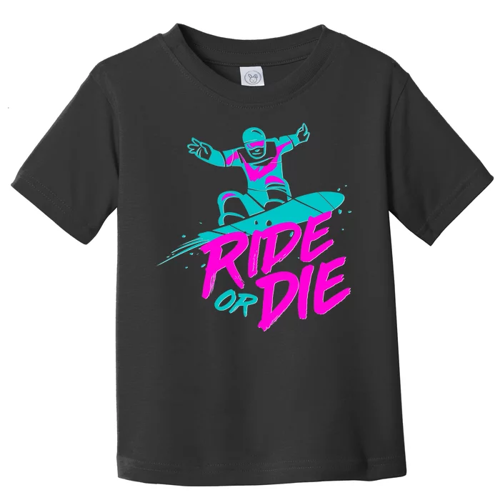 Ride Or Die Snow Boarding Toddler T-Shirt