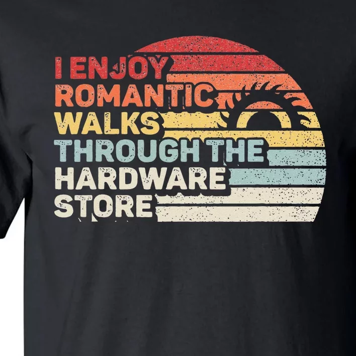 Retro I Enjoy Romantic Walks Through The Hardware Store Tall T-Shirt