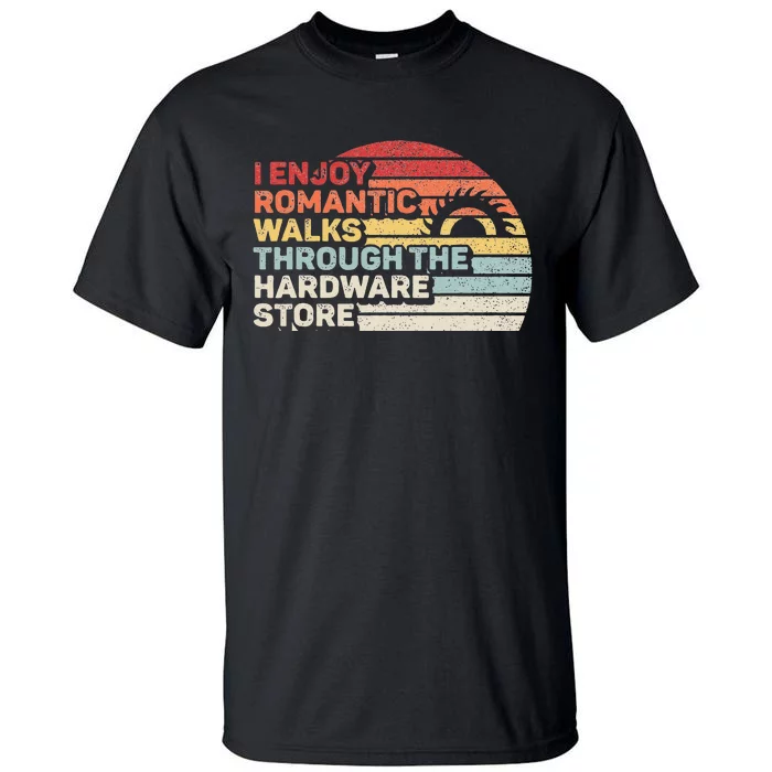 Retro I Enjoy Romantic Walks Through The Hardware Store Tall T-Shirt