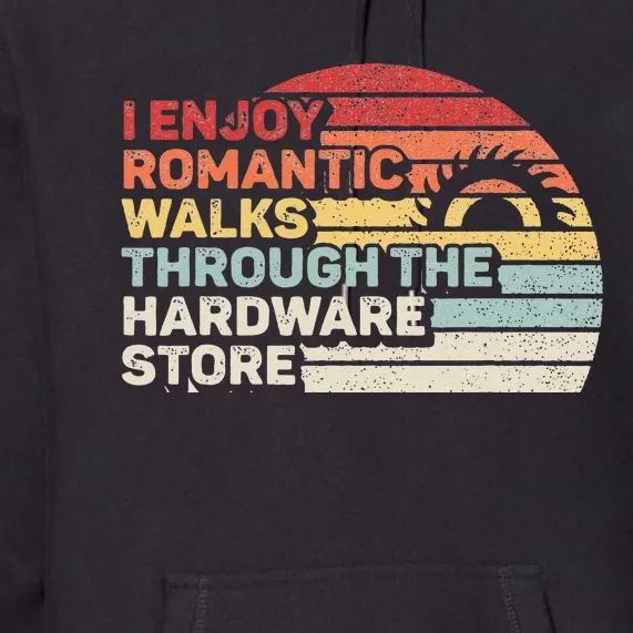 Retro I Enjoy Romantic Walks Through The Hardware Store Premium Hoodie