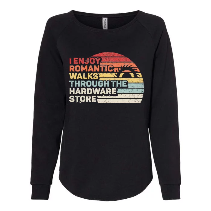 Retro I Enjoy Romantic Walks Through The Hardware Store Womens California Wash Sweatshirt