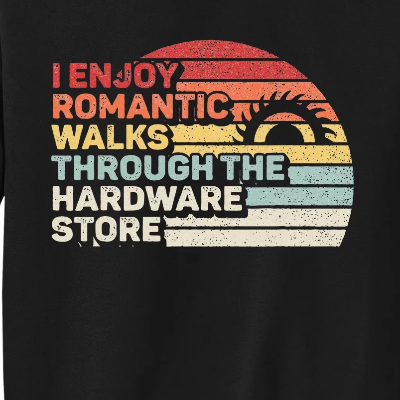 Retro I Enjoy Romantic Walks Through The Hardware Store Tall Sweatshirt