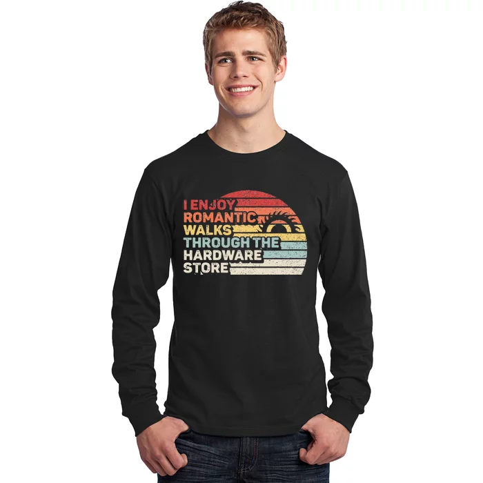 Retro I Enjoy Romantic Walks Through The Hardware Store Long Sleeve Shirt