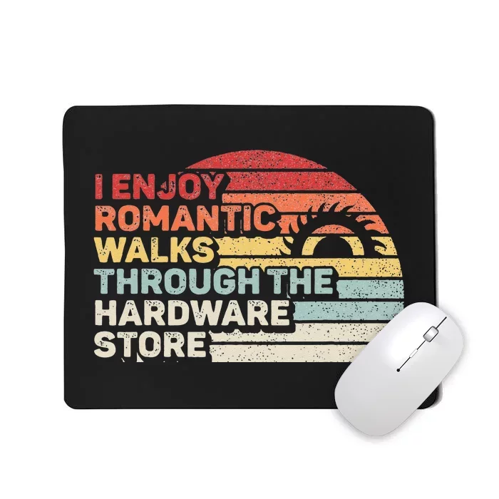 Retro I Enjoy Romantic Walks Through The Hardware Store Mousepad