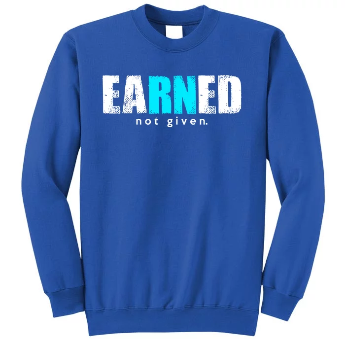 Rn In Earned Not Given Proud Of Registered Nurser Gift Sweatshirt