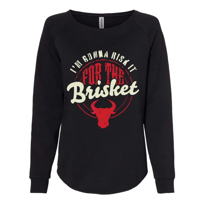 RISK IT FOR THE BRISKET Funny Meat Smoker Barbecue Chef BBQ Womens California Wash Sweatshirt