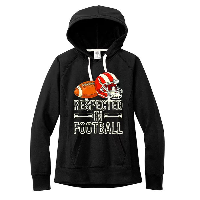 Respected In Football Football Gift Women's Fleece Hoodie