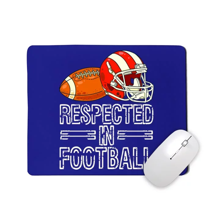 Respected In Football Football Gift Mousepad