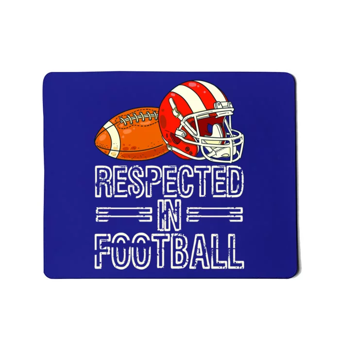 Respected In Football Football Gift Mousepad