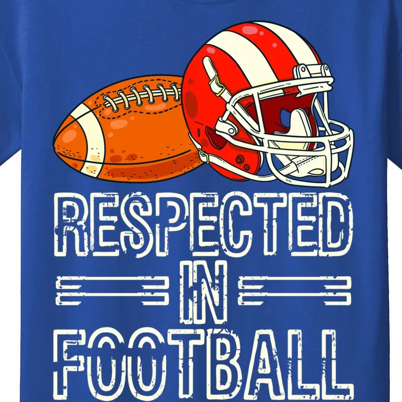 Respected In Football Football Gift Kids T-Shirt