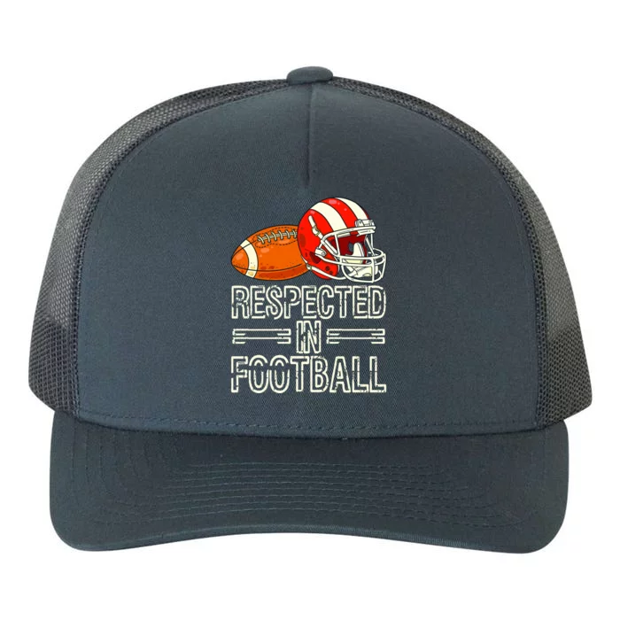 Respected In Football Football Gift Yupoong Adult 5-Panel Trucker Hat