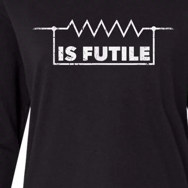 Resistor Is Futile Design Electrical Engineering Resistance Womens Cotton Relaxed Long Sleeve T-Shirt