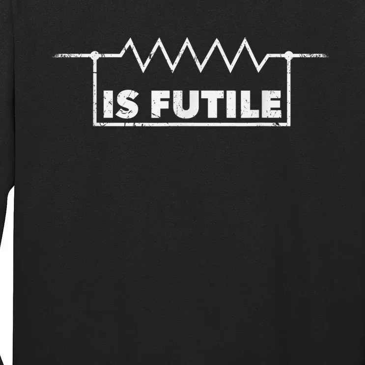 Resistor Is Futile Design Electrical Engineering Resistance Long Sleeve Shirt