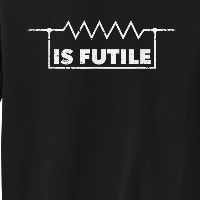 Resistor Is Futile Design Electrical Engineering Resistance Tall Sweatshirt