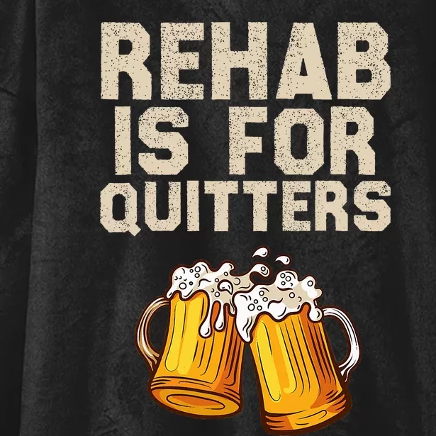 Rehab Is For Quitters Funny Alcohol Rehabilitation Beer Hooded Wearable Blanket