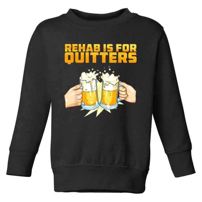 Rehab Is For Quitters Funny Rehabilition Wine Beer Lovers Toddler Sweatshirt