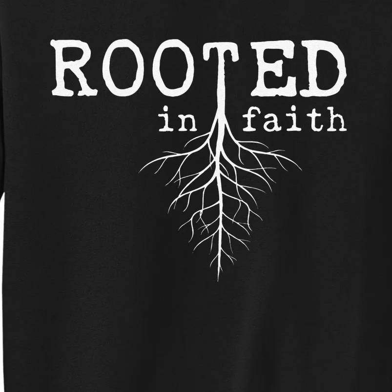 Rooted In Faith Pro Christian Pro Believers Faithful Tall Sweatshirt