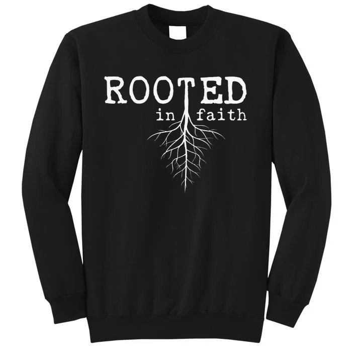 Rooted In Faith Pro Christian Pro Believers Faithful Tall Sweatshirt