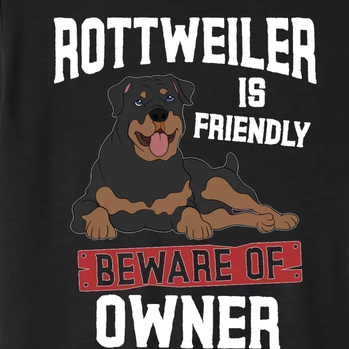 Rottweiler Is Friendly Beware Of Owner Funny Rottie Sweatshirt ChromaSoft Performance T-Shirt