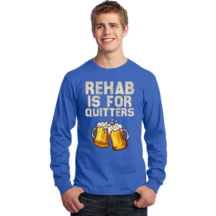 Rehab Is For Quitters Alcohol Rehabilitation Tall Long Sleeve T-Shirt