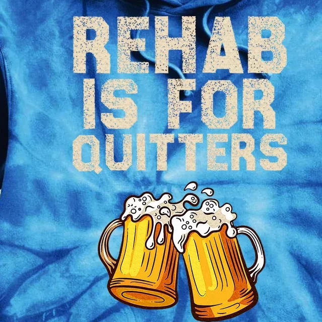 Rehab Is For Quitters Alcohol Rehabilitation Tie Dye Hoodie