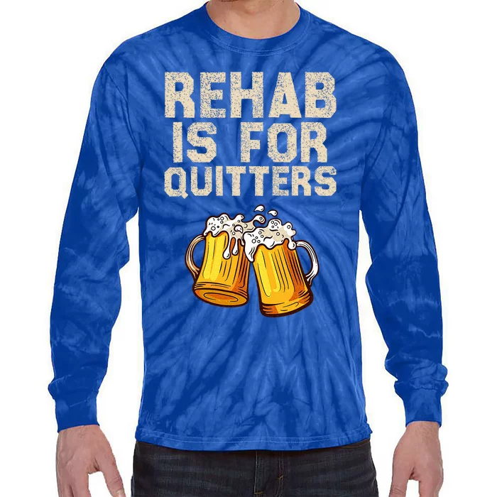 Rehab Is For Quitters Alcohol Rehabilitation Tie-Dye Long Sleeve Shirt