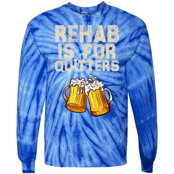 Rehab Is For Quitters Alcohol Rehabilitation Tie-Dye Long Sleeve Shirt