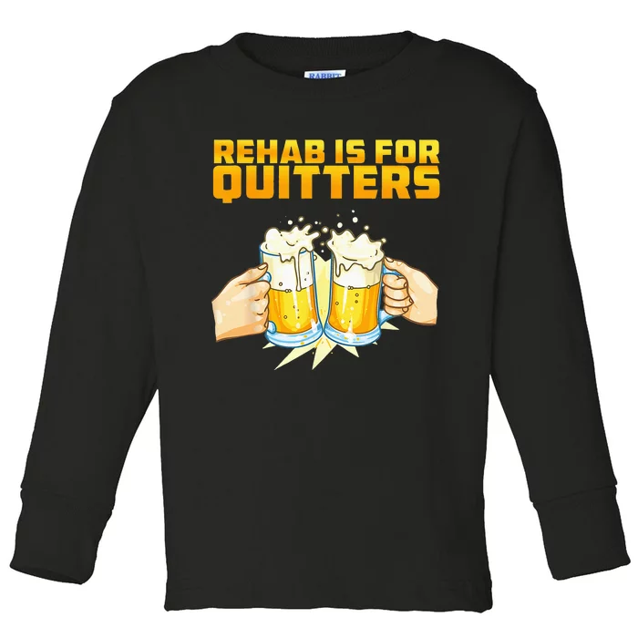 Rehab Is For Quitters Funny Rehabilition Wine Beer Lovers Toddler Long Sleeve Shirt