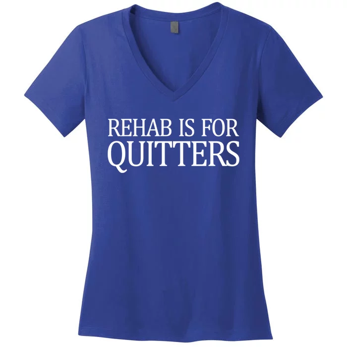 Rehab Is For Quitters Gift Women's V-Neck T-Shirt