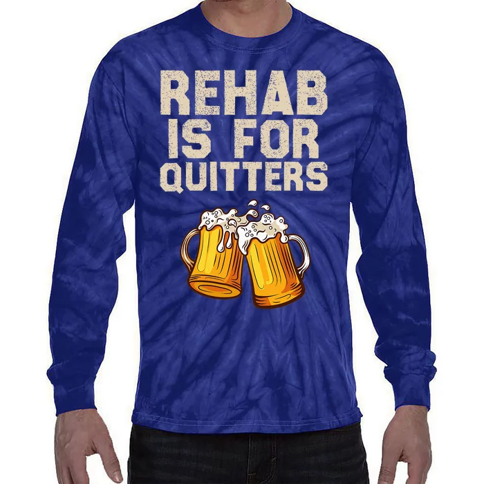 Rehab Is For Quitters Funny Alcohol Rehabilitation Beer Tie-Dye Long Sleeve Shirt