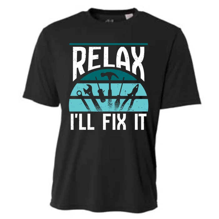 Relax Ill Fix It Fixing Handy Repair Mr Fix It Gift Cooling Performance Crew T-Shirt