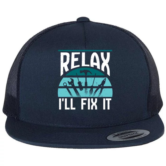 Relax Ill Fix It Fixing Handy Repair Mr Fix It Gift Flat Bill Trucker Hat