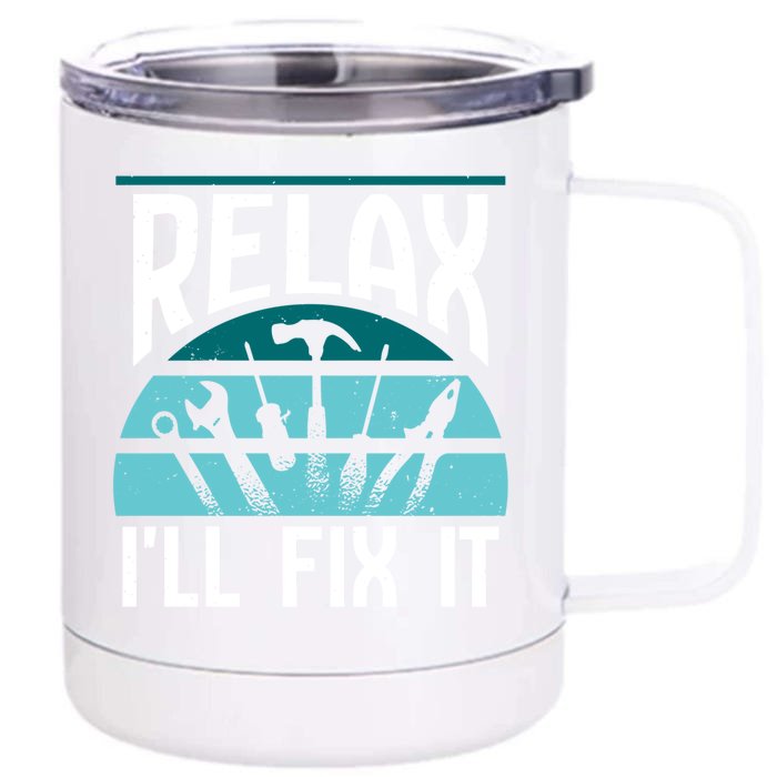 Relax Ill Fix It Fixing Handy Repair Mr Fix It Gift Front & Back 12oz Stainless Steel Tumbler Cup