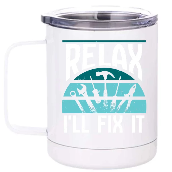 Relax Ill Fix It Fixing Handy Repair Mr Fix It Gift Front & Back 12oz Stainless Steel Tumbler Cup