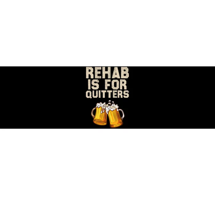 Rehab Is For Quitters Funny Alcohol Rehabilitation Beer Bumper Sticker