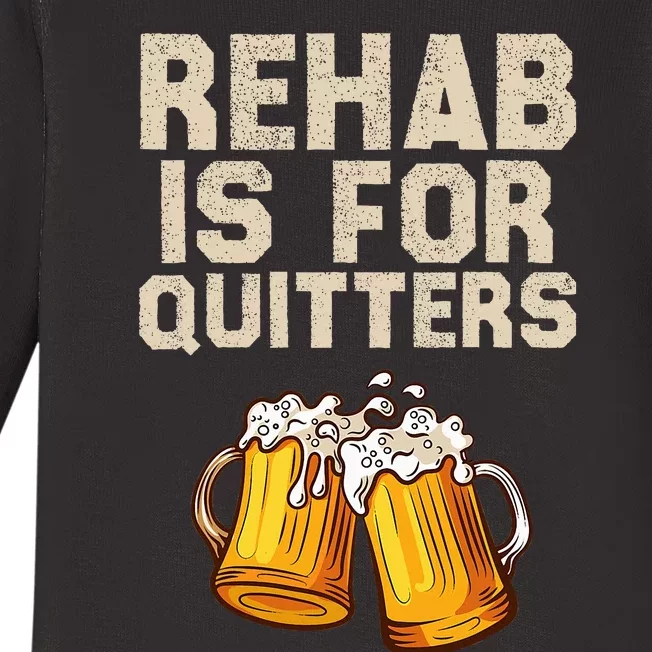 Rehab Is For Quitters Funny Alcohol Rehabilitation Beer Baby Long Sleeve Bodysuit