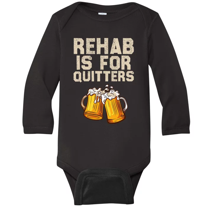 Rehab Is For Quitters Funny Alcohol Rehabilitation Beer Baby Long Sleeve Bodysuit