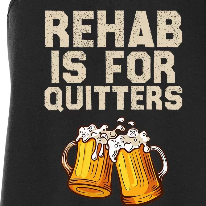 Rehab Is For Quitters Funny Alcohol Rehabilitation Beer Women's Racerback Tank