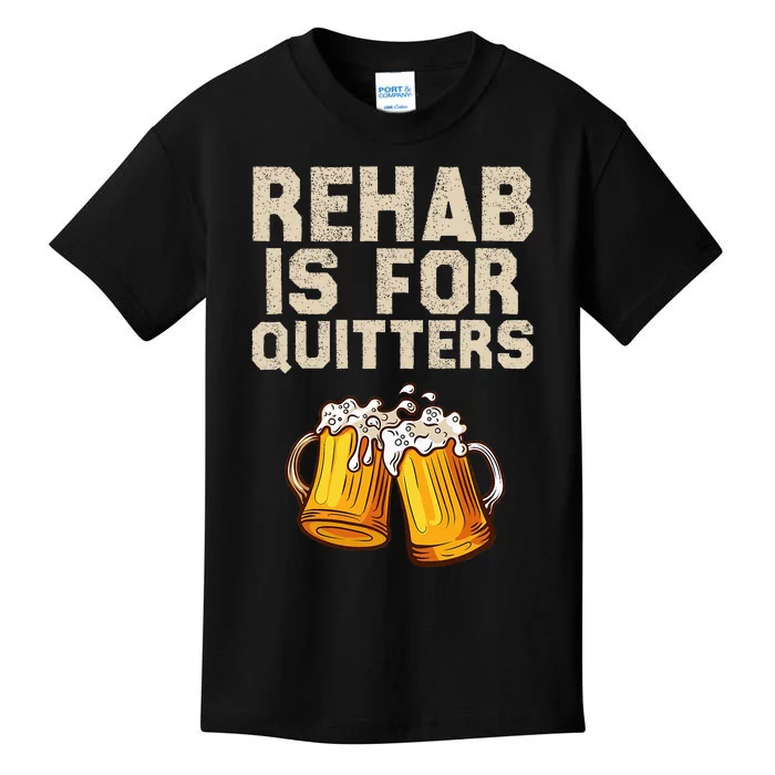 Rehab Is For Quitters Funny Alcohol Rehabilitation Beer Kids T-Shirt