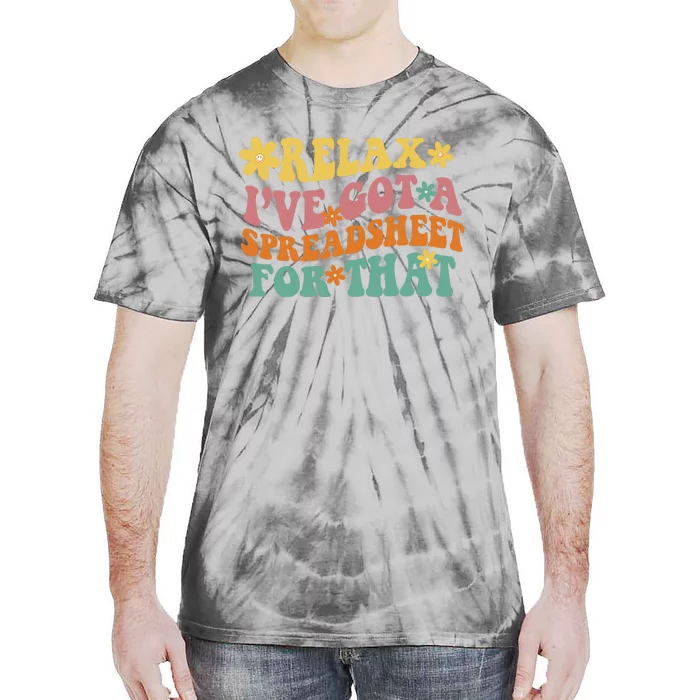 Relax Ive Got A Spreadsheet For That Tie-Dye T-Shirt