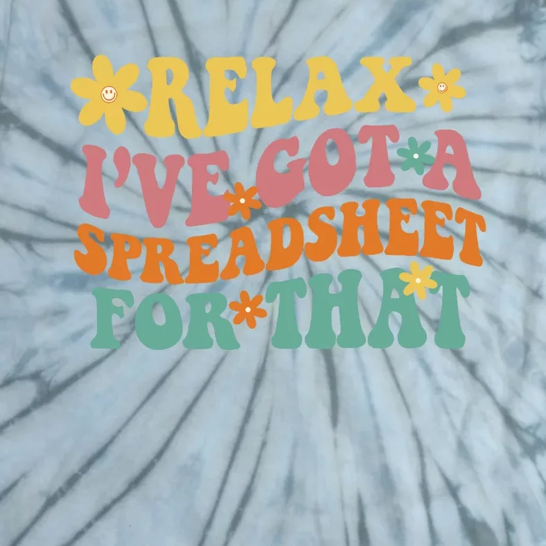 Relax Ive Got A Spreadsheet For That Tie-Dye T-Shirt