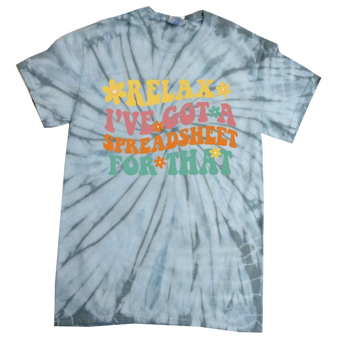 Relax Ive Got A Spreadsheet For That Tie-Dye T-Shirt