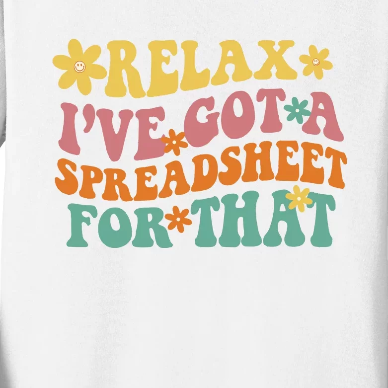 Relax Ive Got A Spreadsheet For That Kids Long Sleeve Shirt